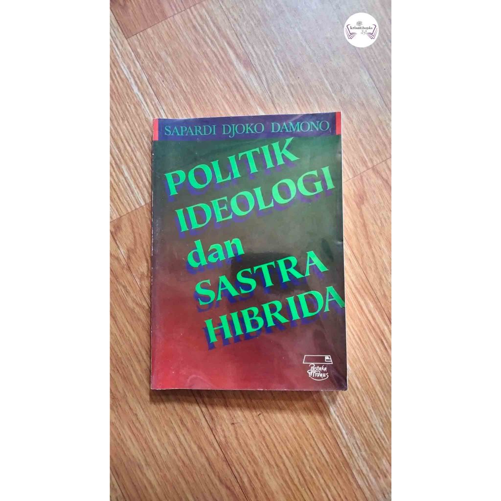 Politik Ideologi dan Sastra Hibrida - Sapardi Djoko Damono - Pustaka Firdaus - original bekas