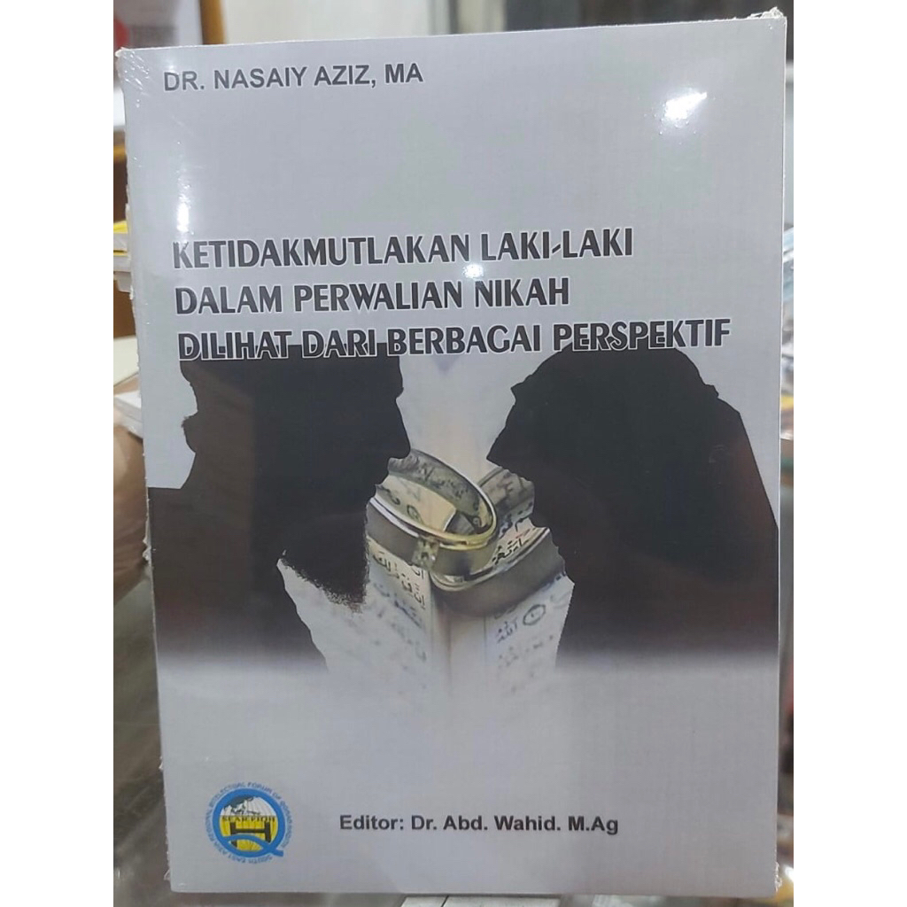 KETIDAKMUTLAKAN LAKI-LAKI DALAM PERWALIAN NIKAH DI LIHAT DARI BERBAGAI PERSOEKTIF