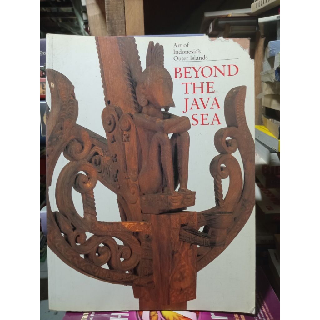 BEYOND THE JAVA SEAArt of Indonesia's Outer Islands By Paul Michael Taylor and Lorraine V. Aragon
