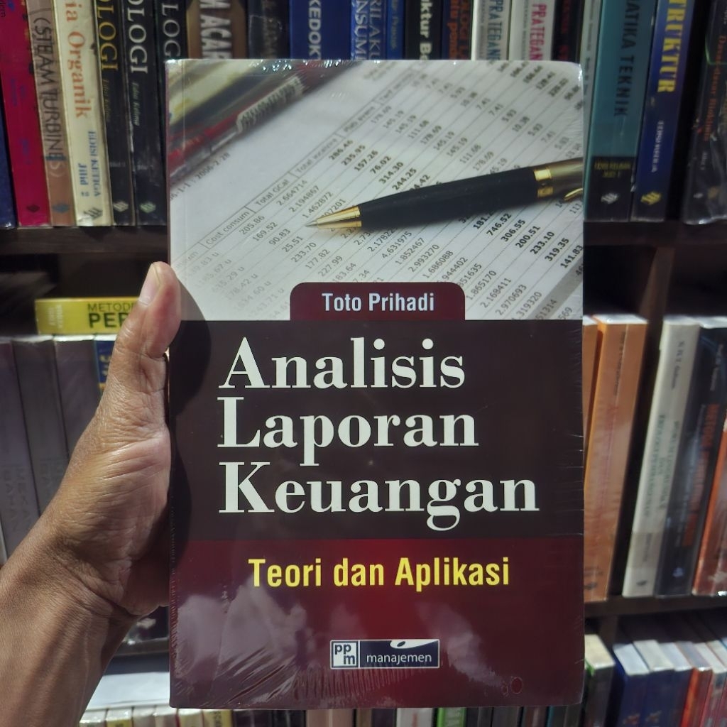Buku [ORI 100%] Analisis Laporan Keuangan (Teori dan Aplikasi) Toto Prihadi (PPM Manajemen)