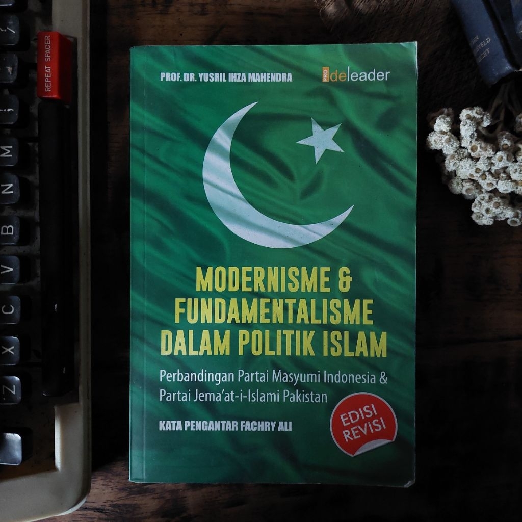 MODERNISME & FUNDAMENTALISME DALAM POLITIK ISLAM : Perbandingan Partai Masyumi Indonesia & Partai Je