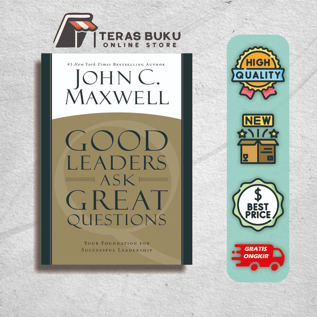 Good Leaders Ask Great Questions - Your Foundation for Successful Leadership