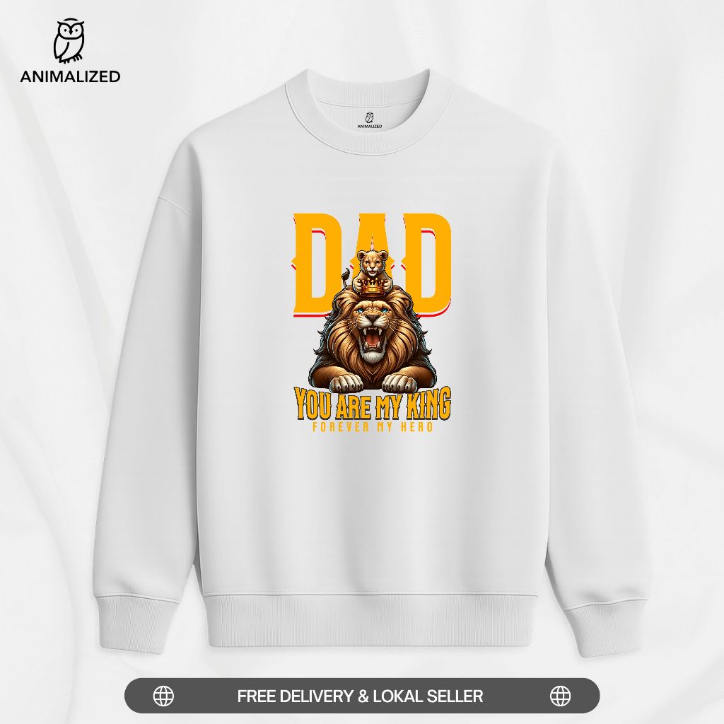 Animalized Sweater Crewneck Singa Lion Dad You Are My King Forever Hero