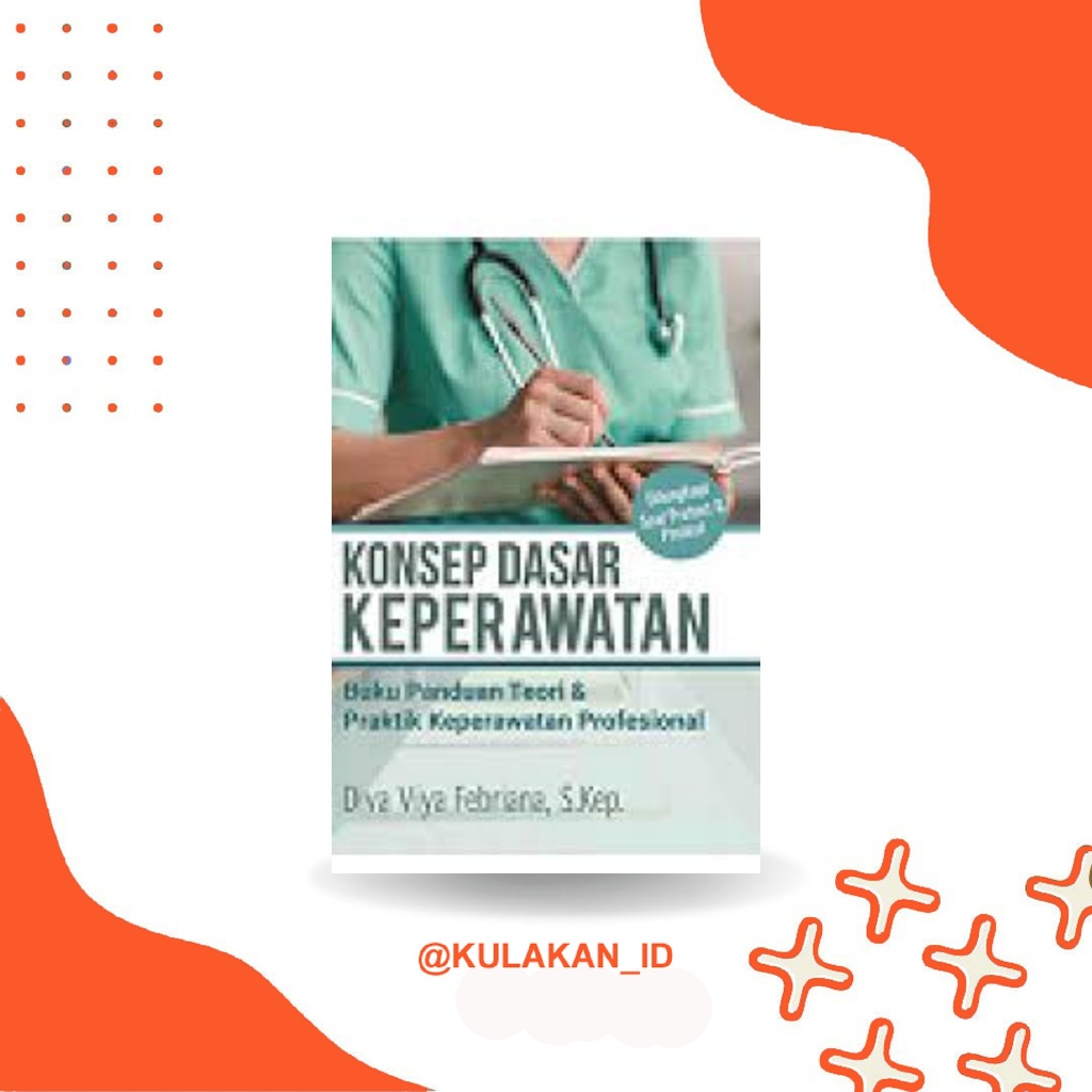 Buku Konsep Dasar Keperawatan : Buku Panduan Teori & Praktik Keperawatan Profesional - Anak Hebat