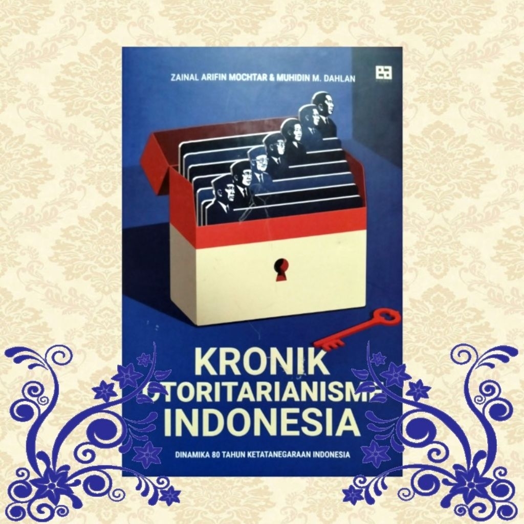 [Buku] KRONIK OTORITARIANISME INDONESIA: Dinamika 80 Tahun Ketatanegaraan Indonesia