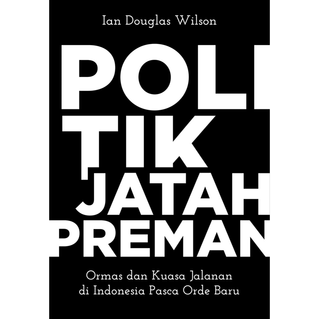 Politik Jatah Preman: Ormas dan Kuasa Jalanan di Indonesia Pasca Orde Baru - Marjin Kiri