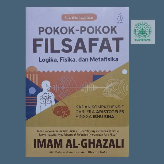 Buku Pokok-pokok Filsafat - Logika Fisika & Metafisika - Imam Al-Ghazali - Maqashid al-Falasifah