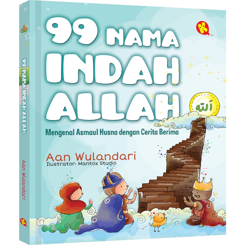 99 Nama Indah Allah : Mengenal Asmaul Husna Dengan Cerita Berima 99 Nama Indah Allah : Mengenal Asma