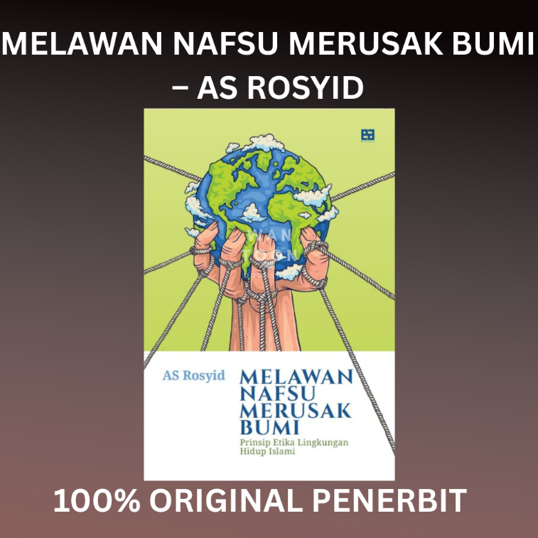 Melawan Nafsu Merusak Bumi - AS Rosyid
