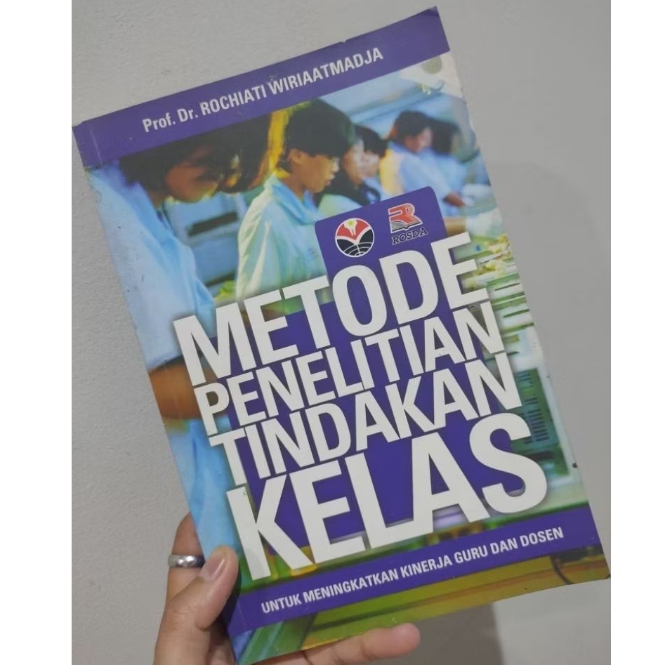 Buku rochiati Wiraatmadja/metode penelitian tindakan kelas/Tip meningkatkan kinerja guru dan dosen/B