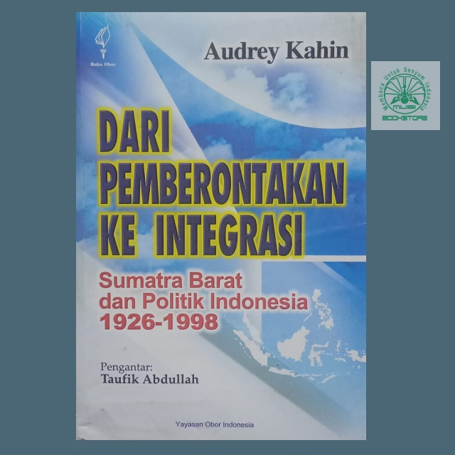 Dari Pemberontakan Ke Integrasi Sumatra Barat dan Politik Indonesia 1926-1998 Bukumusi Bukuasli