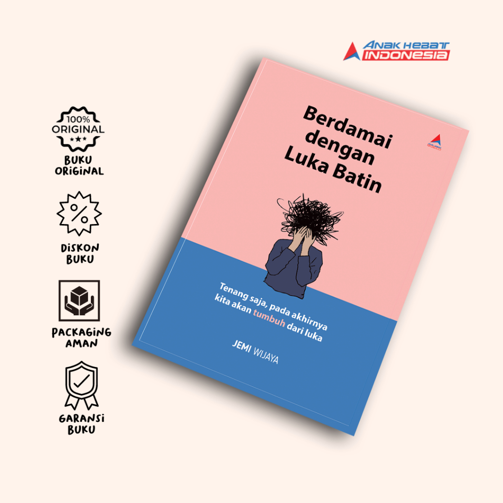 Berdamai Dengan Luka Batin : Tenang Saja, Pada Akhirnya Kita akan Tumbuh dari Luka - Anak Hebat Indo