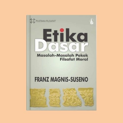 Etika Dasar Filsafat Moral Franz Magnis-Suseno