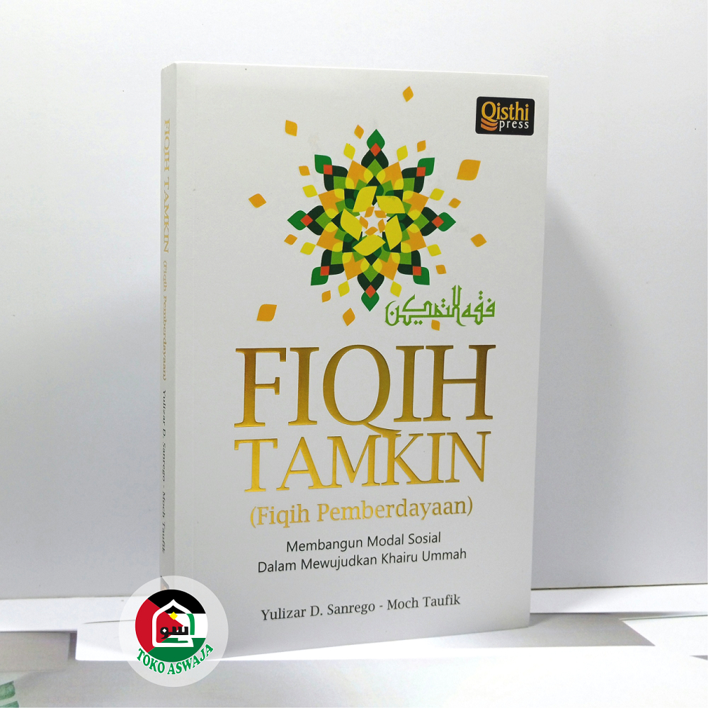 Fiqih Tamkin ORIGINAL Fikih Pemberdayaan Membangun Modal Sosial dalam Mewujudkan Khairu Ummah Penerb