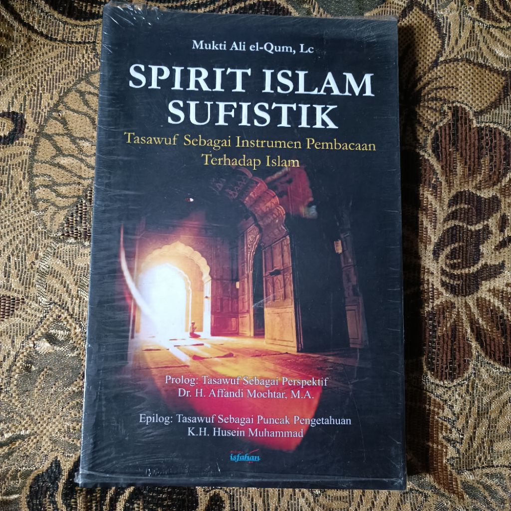 SPIRIT ISLAM SUFISTIK Tasawuf Sebagai Instrumen Pembacaan Terhadap Islam, Mukti Ali el-Qum, Lc