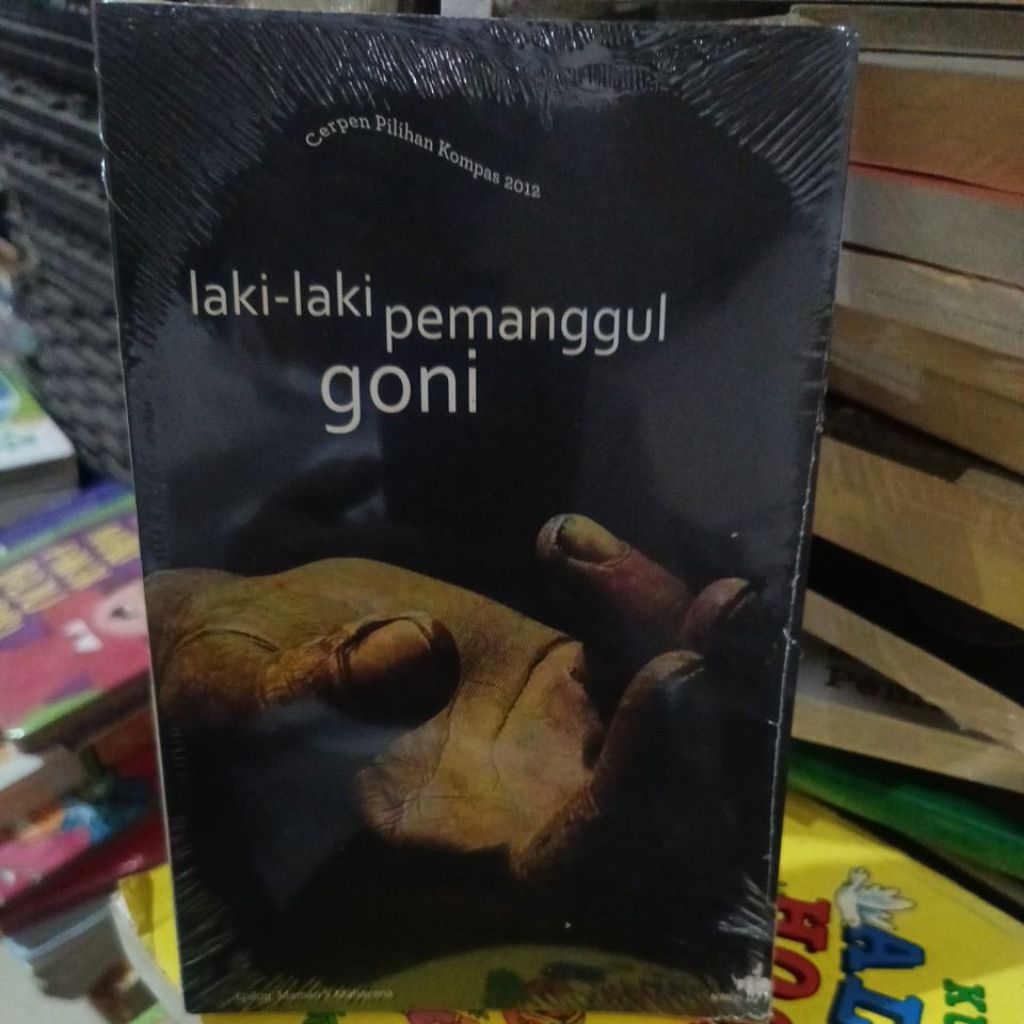LAKI LAKI PEMANGGUL GONI,CERPEN PILIHAN KOMPAS 2012.ORIGINAL