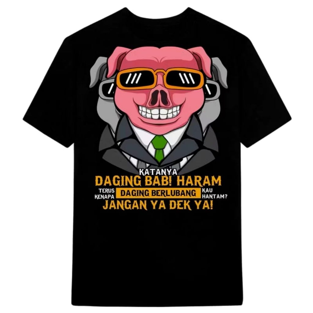 Kaos Katanya Daging Babi Itu Haram Terus Kenapa Daging Berlubang Kau Hantam Jangan Ya Dek Ya