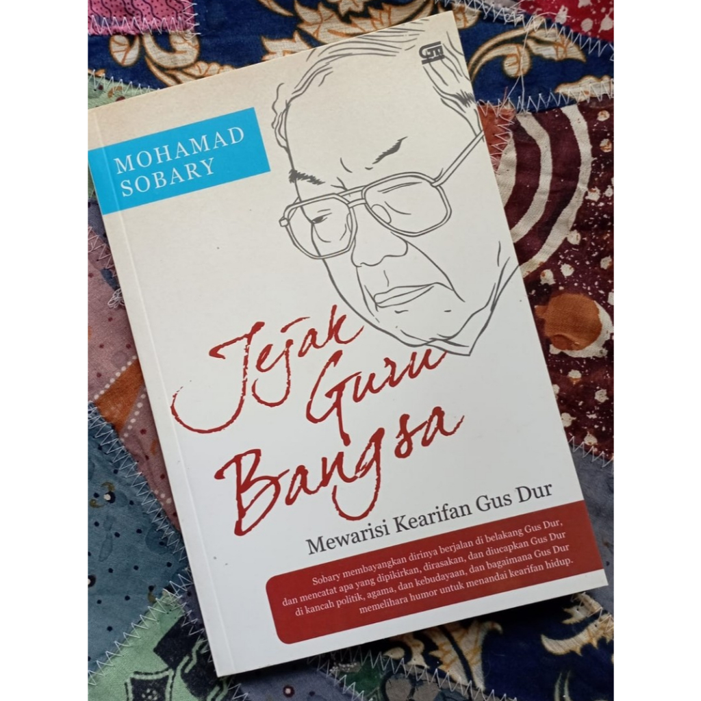 Jejak Guru Bangsa: Mewarisi Kearifan Gus Dur - Mohamad Sobary