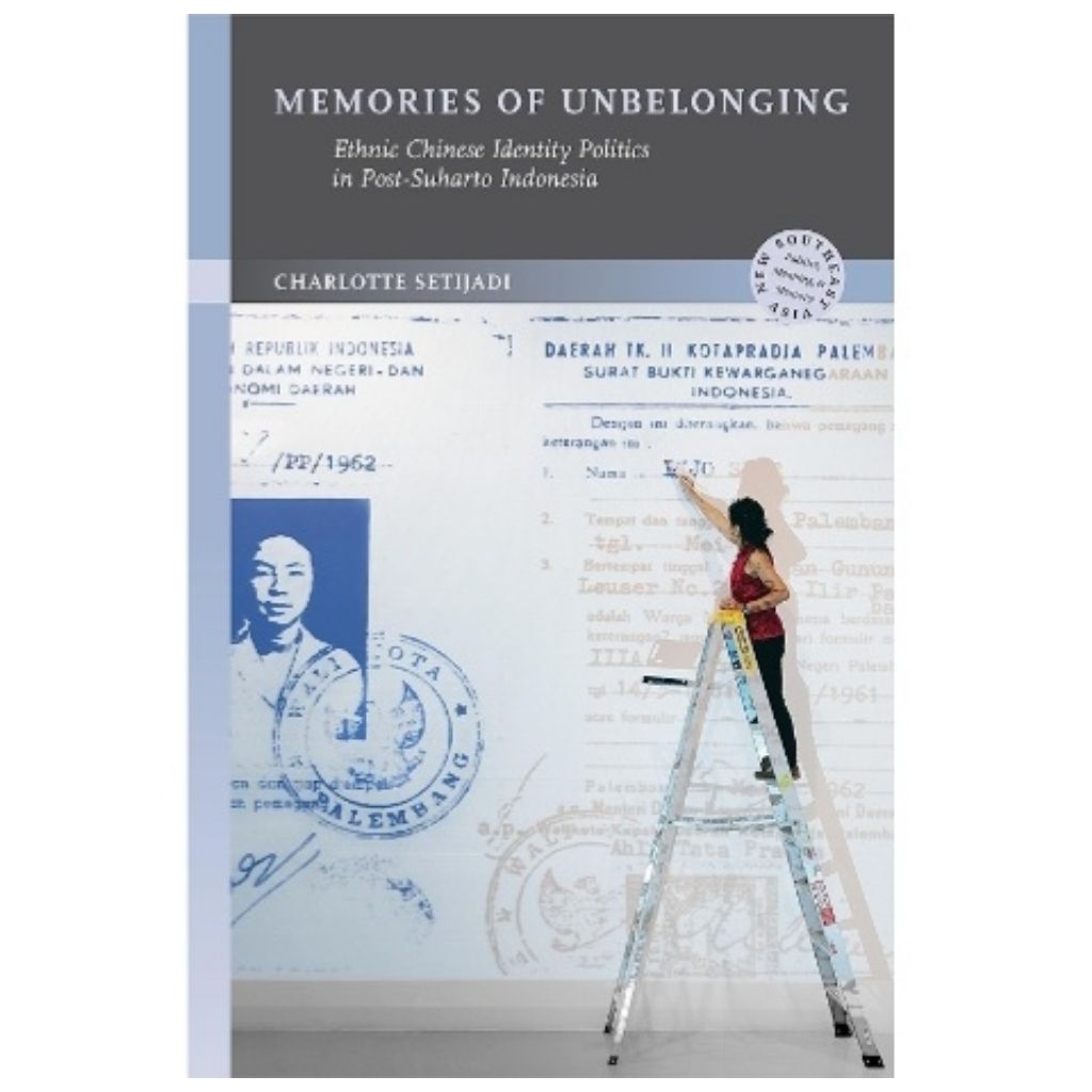 Buku Memories of Unbelonging: Ethnic Chinese Identity Politics in Post-Suharto Indonesia
