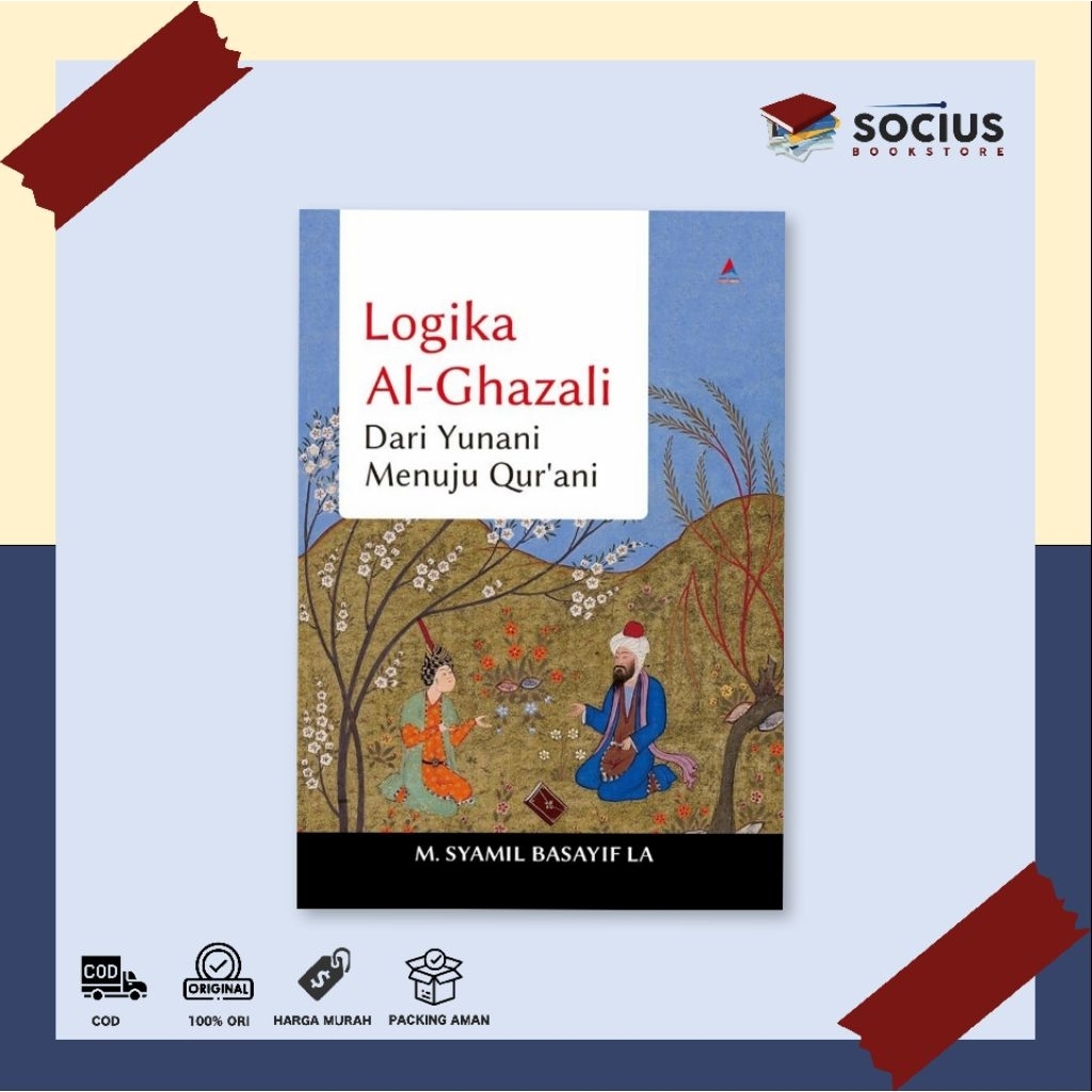 BUKU FILSAFAT [ ORIGINAL ] LOGIKA AL - GHAZALI DARI YUNANI MENUJU QUR'ANI - SYAMIL BASAYIF LA - ANAK