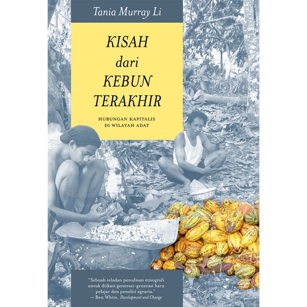 Kisah dari Kebun Terakhir: Hubungan Kapitalis di Wilayah Adat - Tania Murray Li - Marjin Kiri