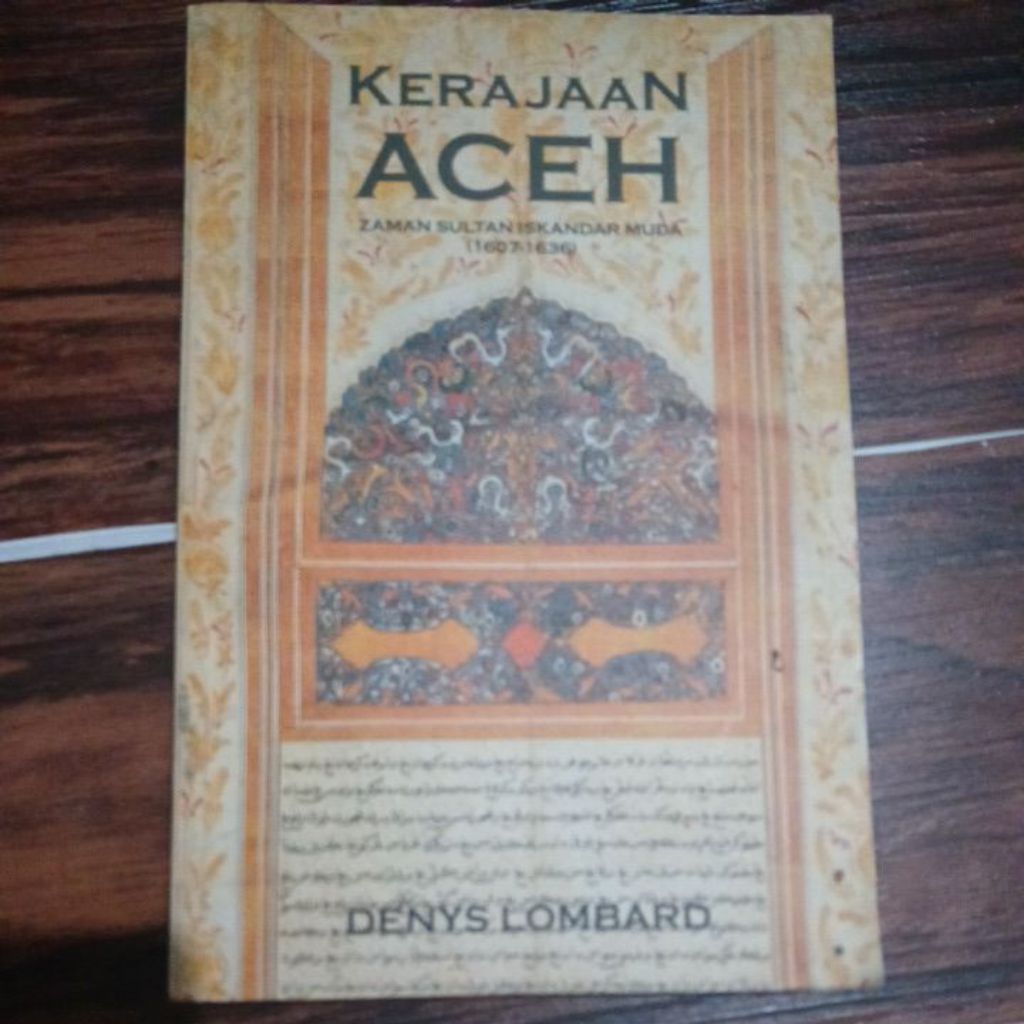 537 Kerajaan Aceh. Zaman Sultan Iskandar Muda 1607-1636. Denys Lombard