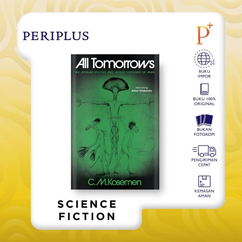 All Tomorrows by C. M. Kosemen — The Myriad Species and Mixed Fortunes of Man - 9781806770021