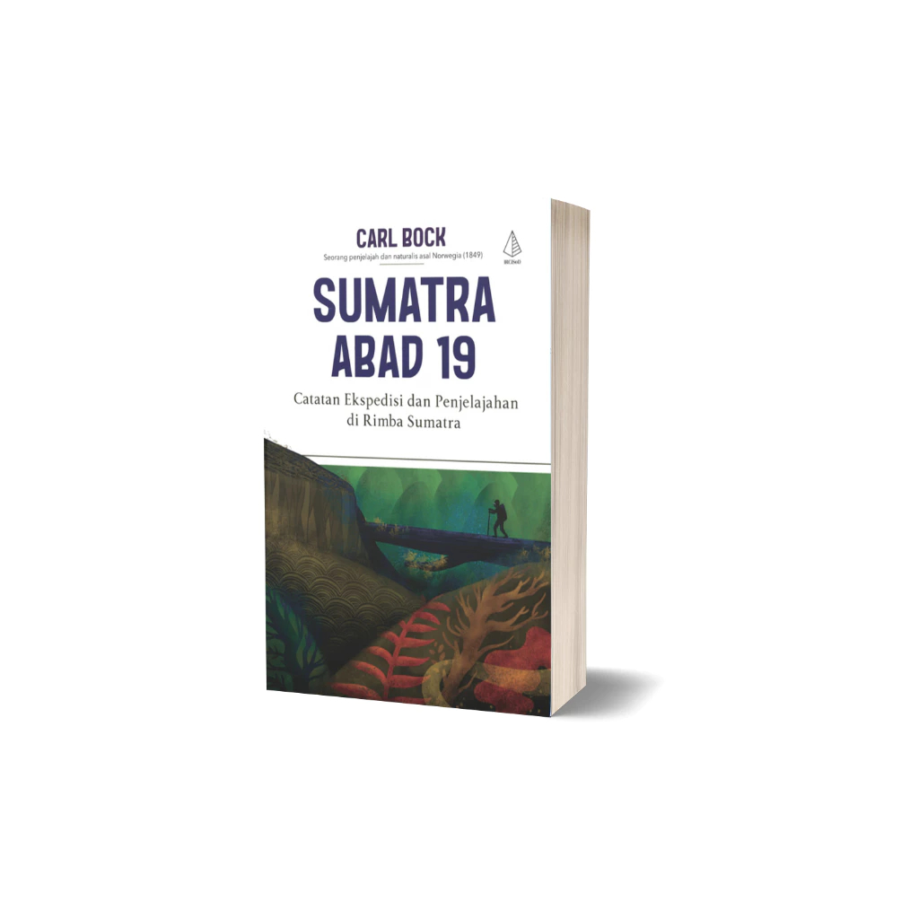 Buku Sumatra Abad 19: Catatan Ekspedisi dan Penjelajahan di Rimba Sumatra - Carl Bock