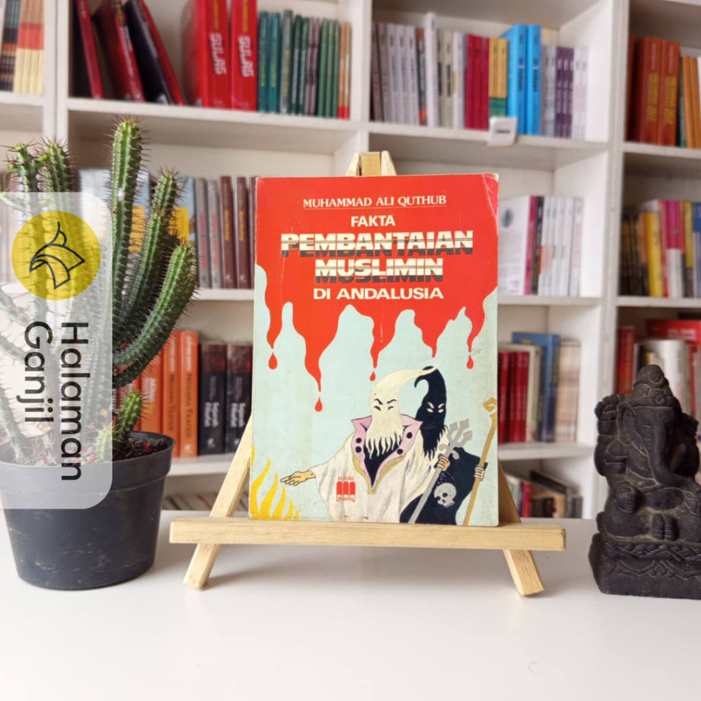 Fakta Pembantaian Muslim Di Andalusia - Muhammad Ali Quthub - Pustaka Mantiq