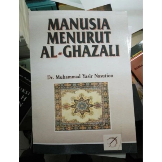 Manusia menurut Al Ghazali Muhammad yasir nasution