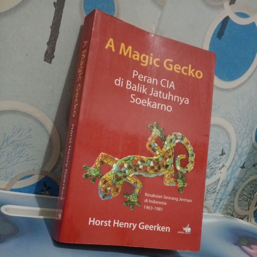 A MAGIC GECKO. PERAN CIA DI BALIK JATUHNYA SOEKARNO