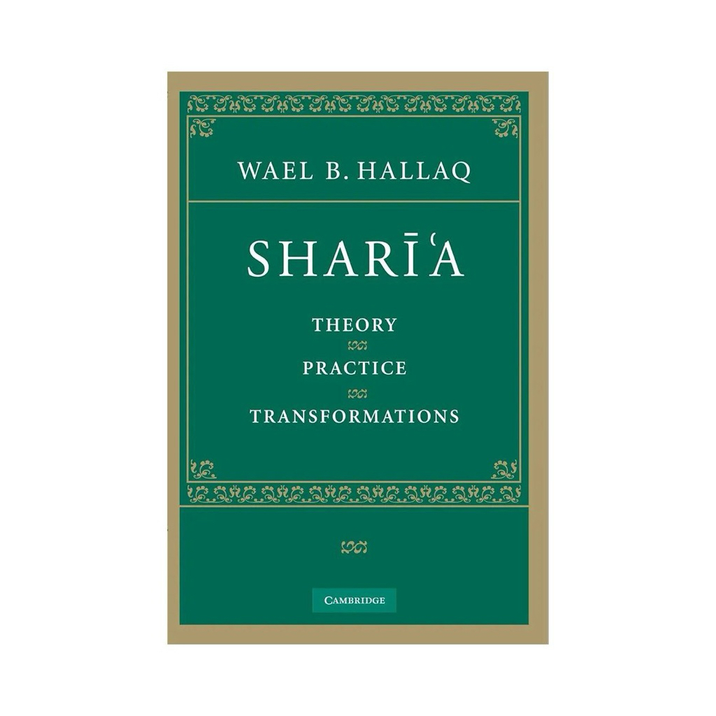 SHARI’A : THEORY, PRACTICE, TRANSFORMATIONS WAEL B. HALLAQ