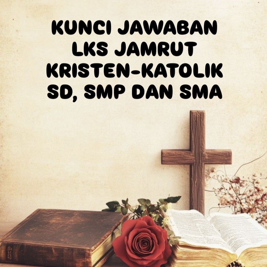 KUNCI JAWABAN LKS JAMRUT KRISTEN-KATOLIK SMT 2 - SD, SMP DAN SMA, KURIKULUM MERDEKA, TA 2025/2026