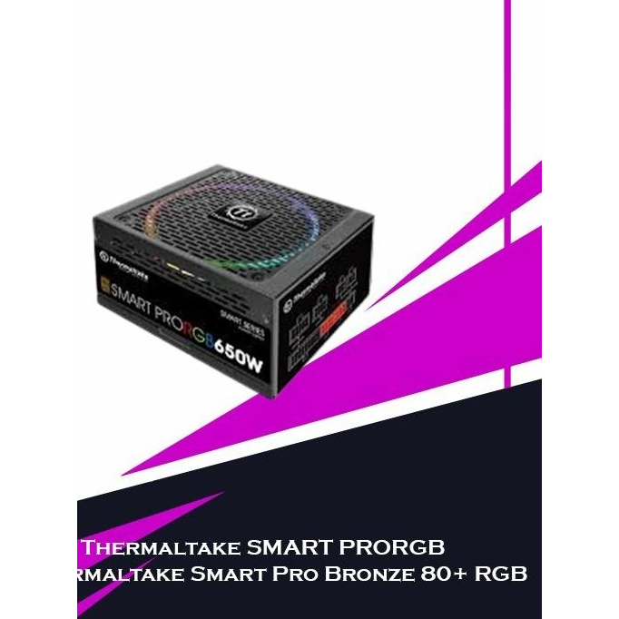 PSU Thermaltake SMART PRORGB 650W Thermaltake Smart Pro Bronze 80+ RGB