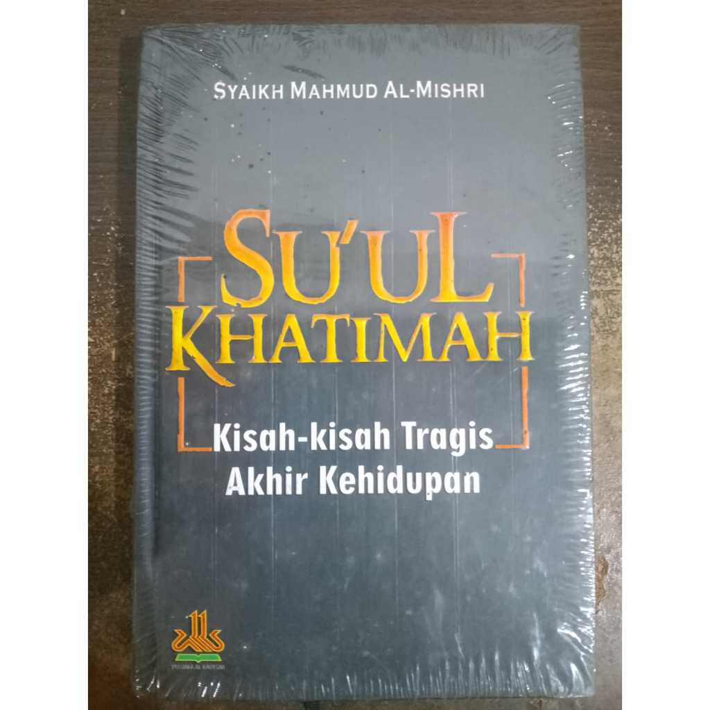 Buku Su'ul Khatimah Kisah Kisah Tragis Akhir Kehidupan / Syaikh Mahmud Al Mishri / Pustaka Al Kautsa