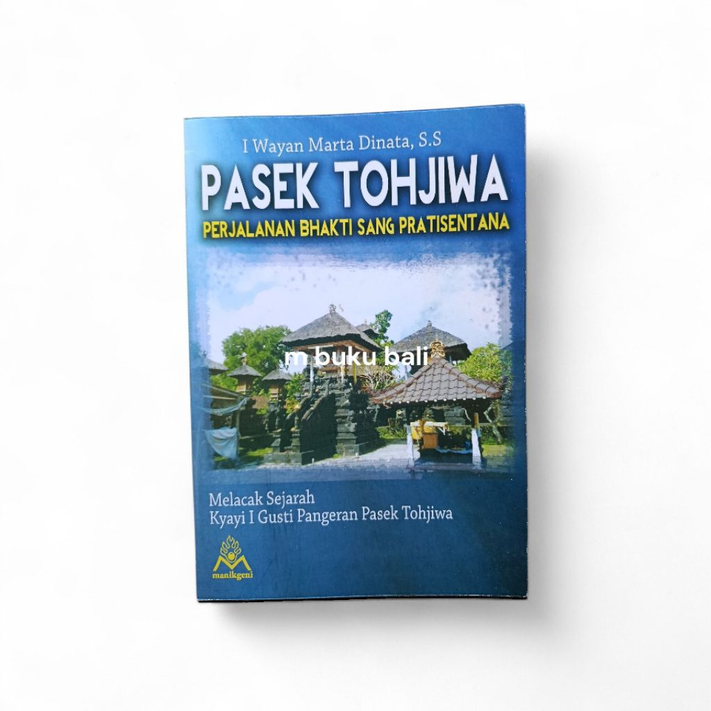 Pasek Tohjiwa Perjalanan Bhakti Sang PratisentanaMelacak Sejarah Kyayi I Gusti Pangeran Pasek Tohjiw