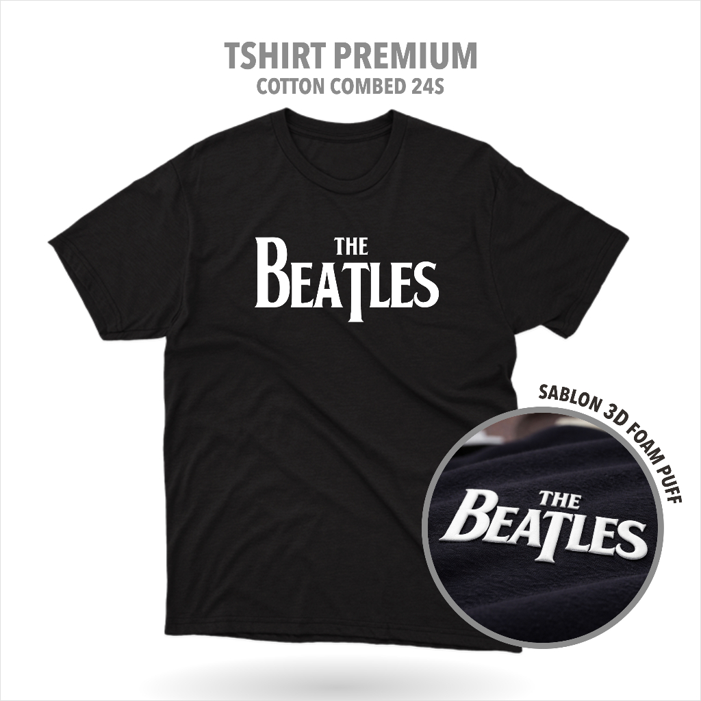 Designation - Kaos Band THE BEATLES Cotton 24s  3D Puff Premium / Baju Distro Sablon Polyflex 3D Foa
