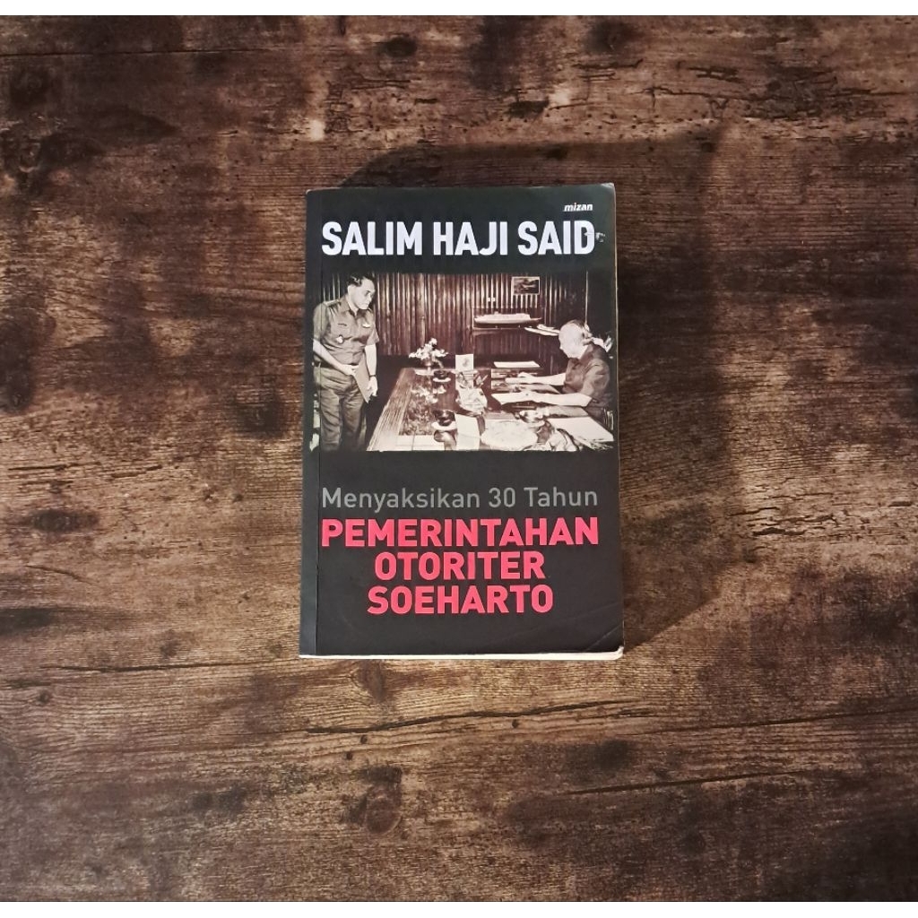 MENYAKSIKAN 30 TAHUN PEMERINTAHAN OTORITER SOEHARTO - SALIM HAJI SAID