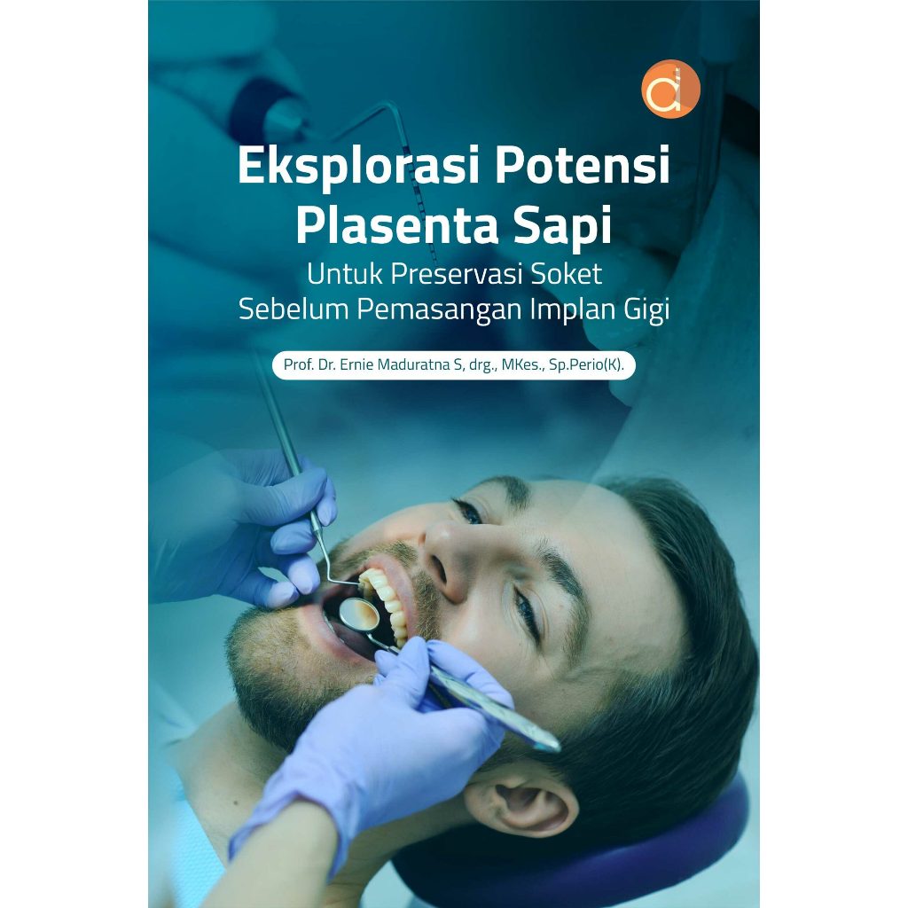 Buku Eksplorasi Potensi Plasenta Sapi sebagai Biomaterial Alami untuk Preservasi Soket Sebelum Pemas