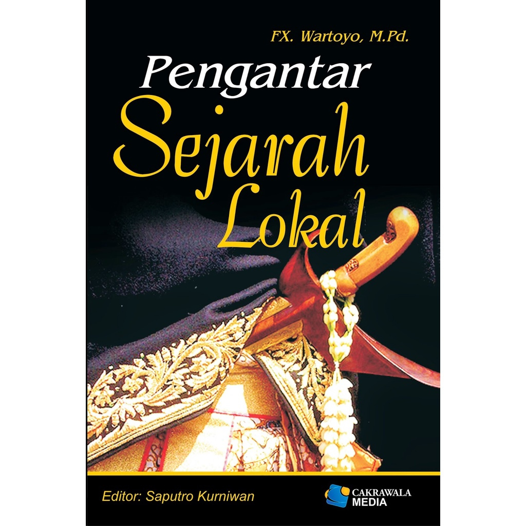 PENGANTAR SEJARAH LOKAL FX.Wartoyo.M.Pd Penerbit Cakrawala Media Yuma Pustaka