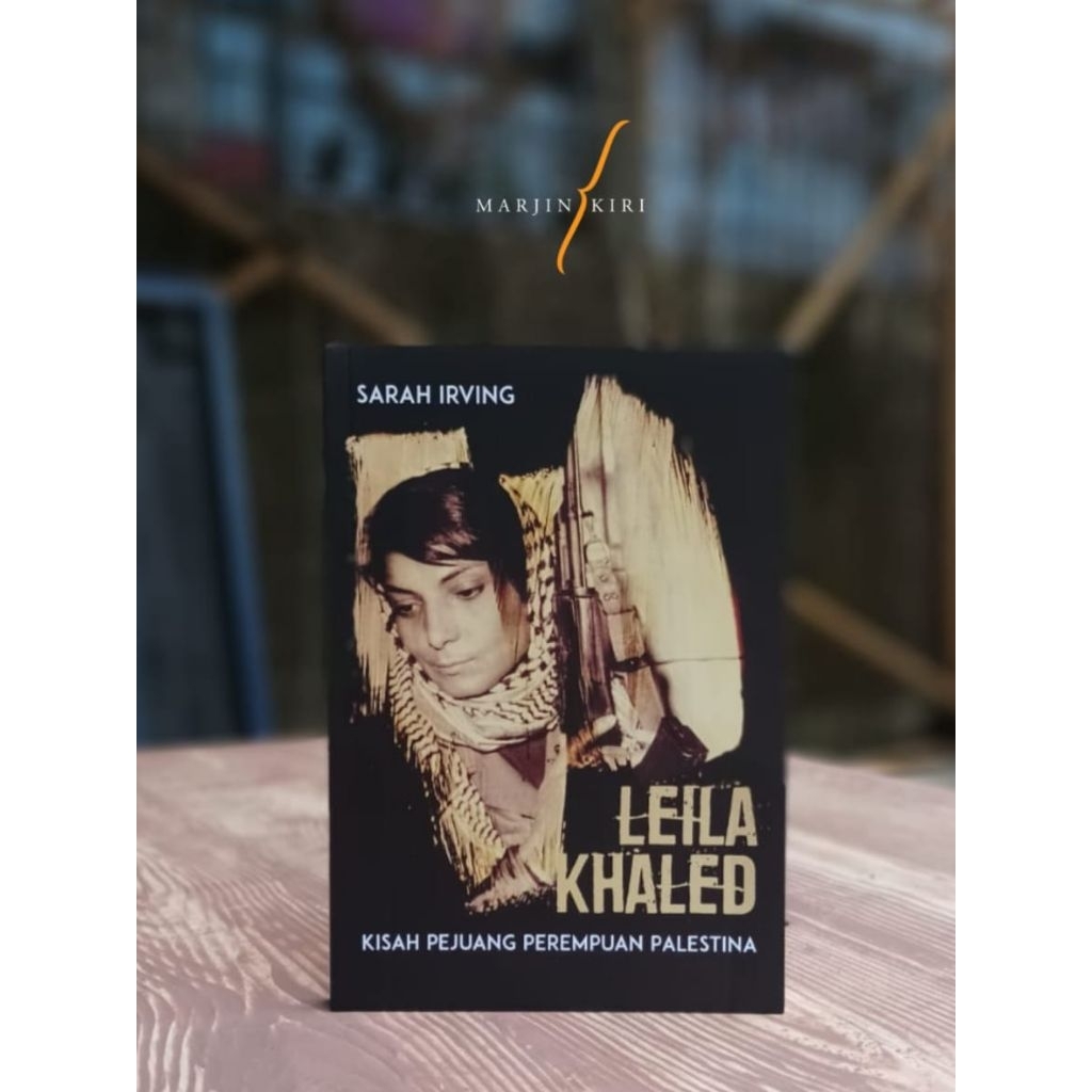Leila Khaled Kisah Pejuang Perempuan Palestina - Sarah Irving - Buku Marjin Kiri