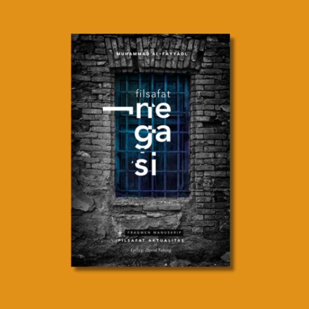 Filsafat Negasi + Manuskrip Fragmen Filsafat Aktualitas - Muhammad Al-Fayyadl