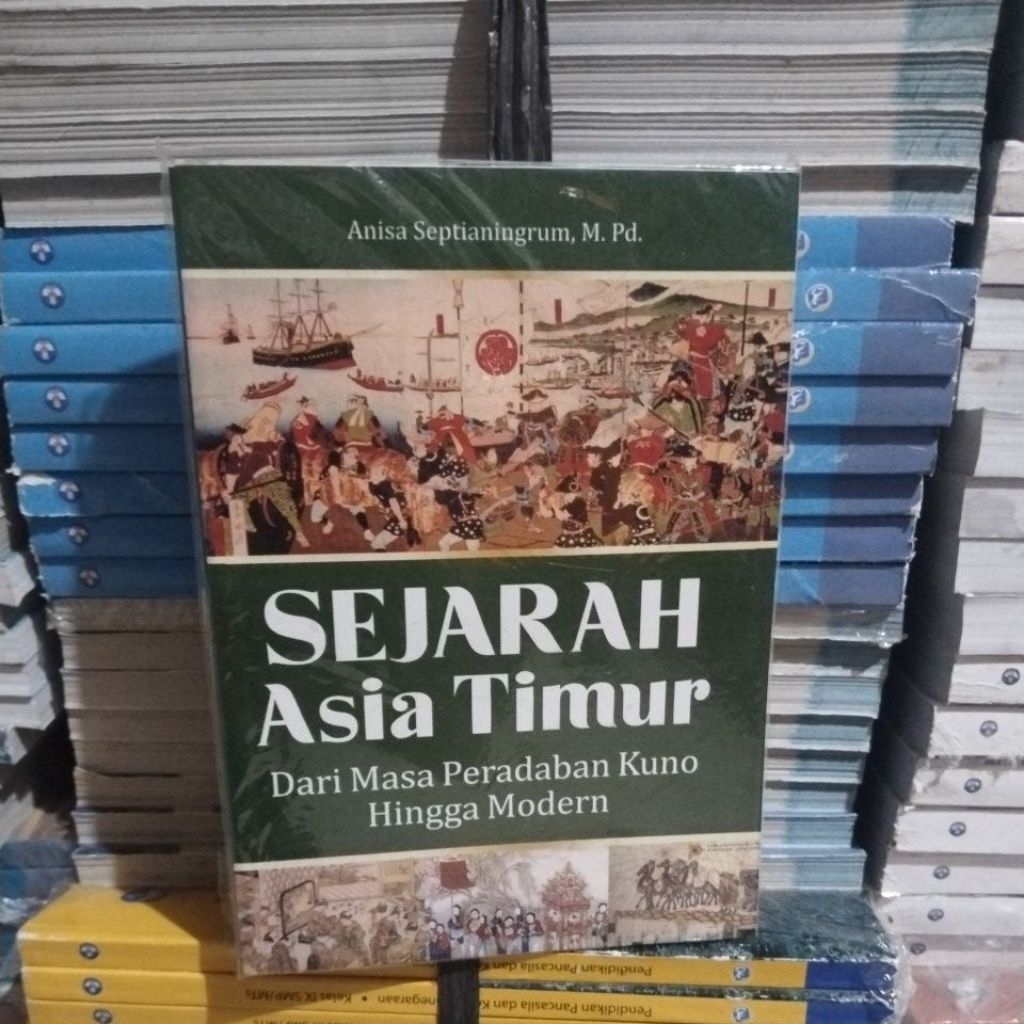 Buku Sejarah Asia Timur dari masa peradaban kuno hingga modern (Anisa Septianingrum, M. Pd)