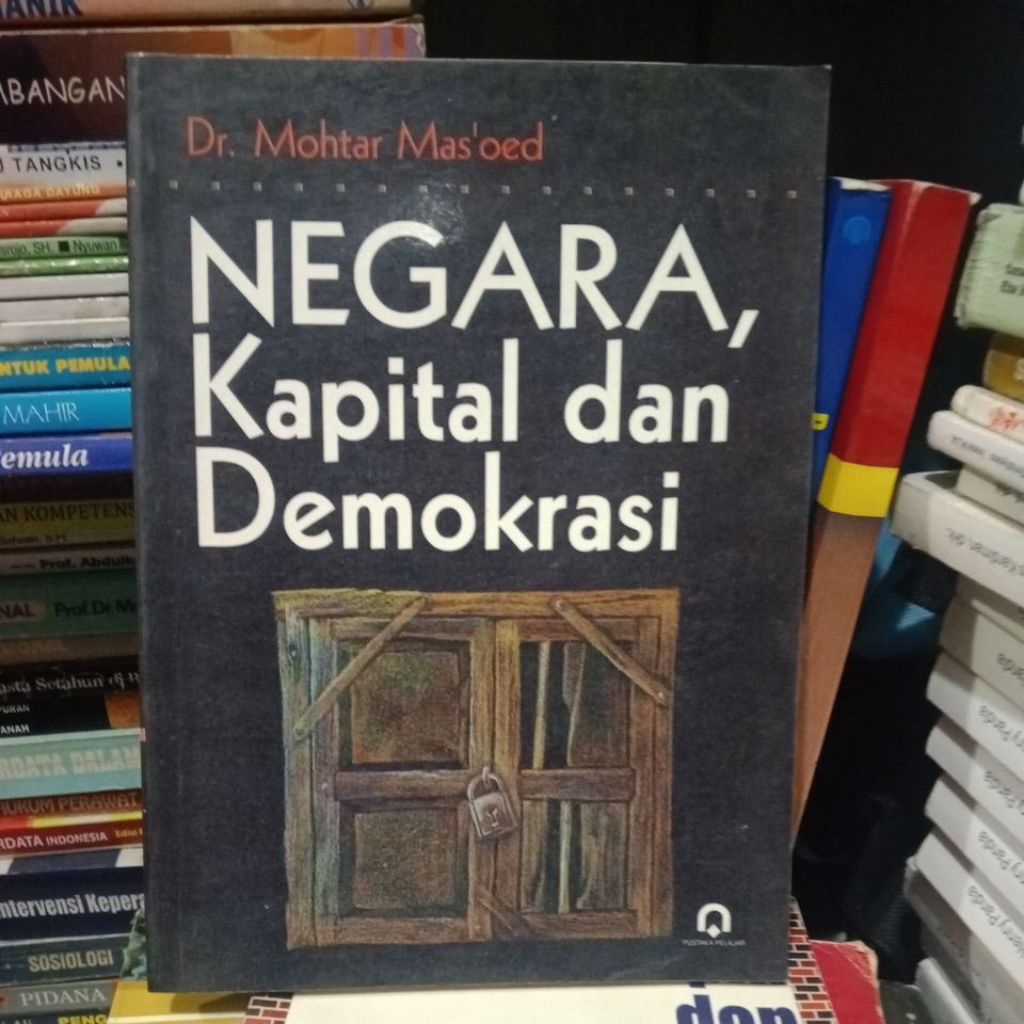 NEGARA, KAPITAL DAN DEMOKRASI. DR Mohtar Mas'oed.