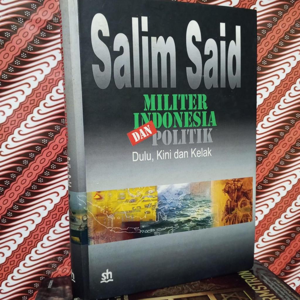 SALIM SAID MILITER INDONESIA DAN POLITIK - LANGKA ORIGINAL EDISI HARD COVER