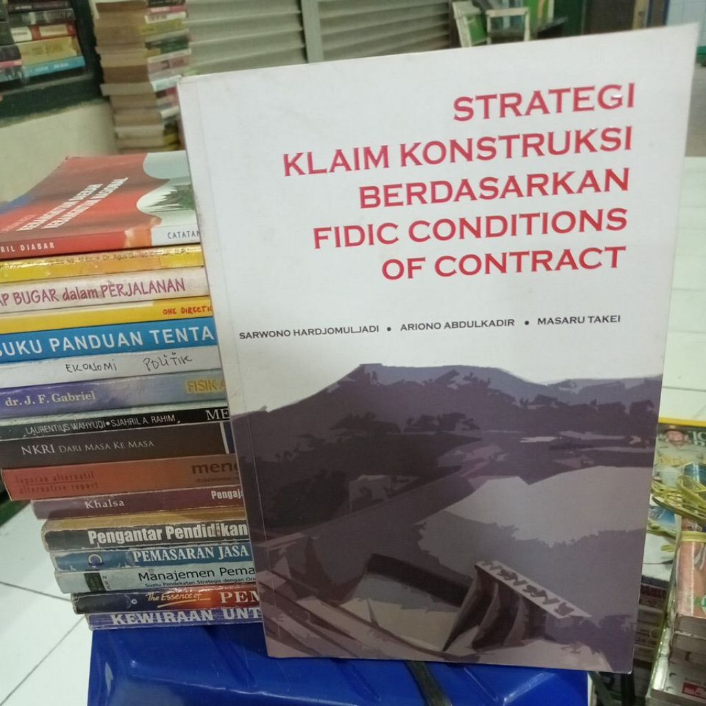 STRATEGI KLAIM KONTRUKSI BERDASARKAN FIDIC CONDITIONS OF CONTRACT(SARWONO HARDJOMULJADI) BUKU BEKAS