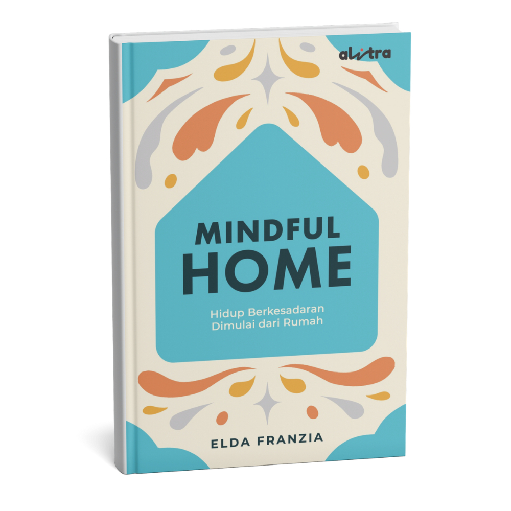 Mindful Home: Hidup Berkesadaran Dimulai dari Rumah - Elda Franzia