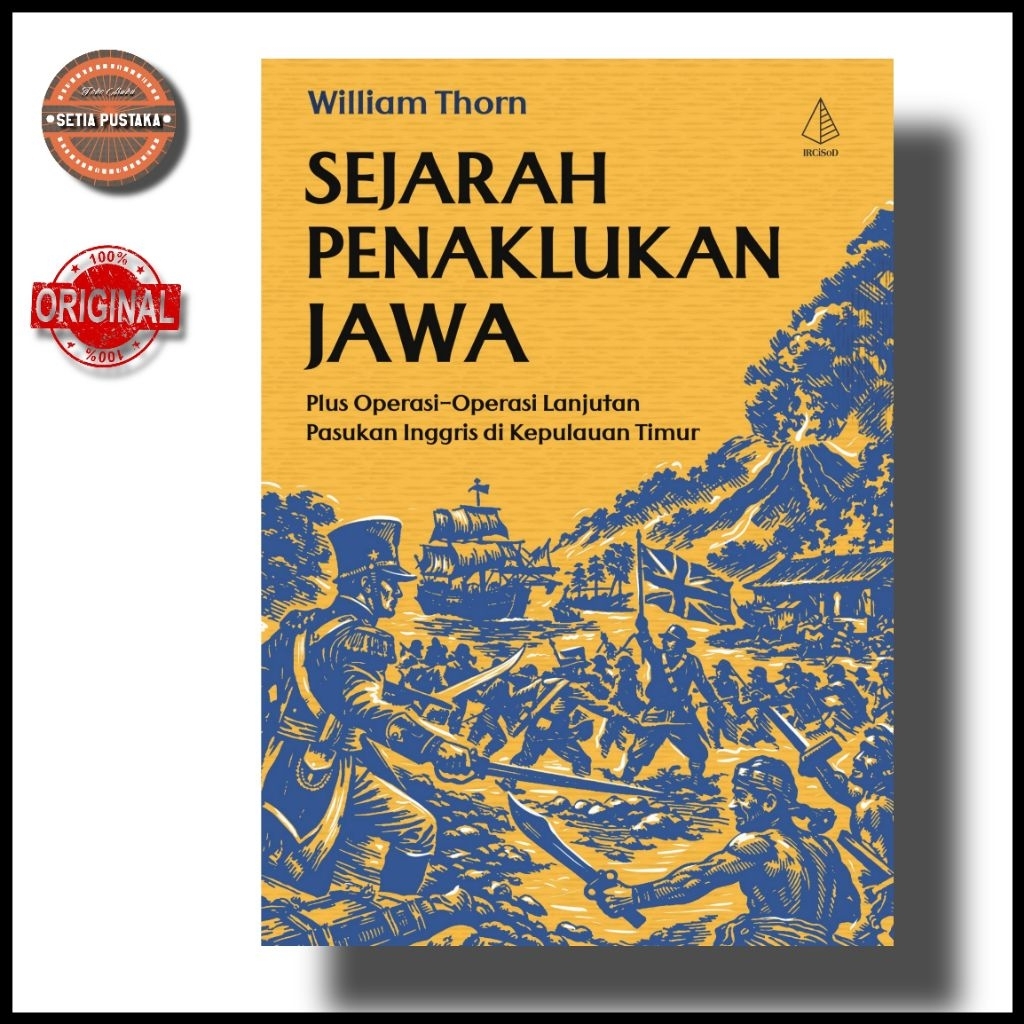 Buku Sejarah Penaklukan Jawa: Plus Operasi-Operasi Lanjutan Pasukan Inggris di Kepulauan Timur
