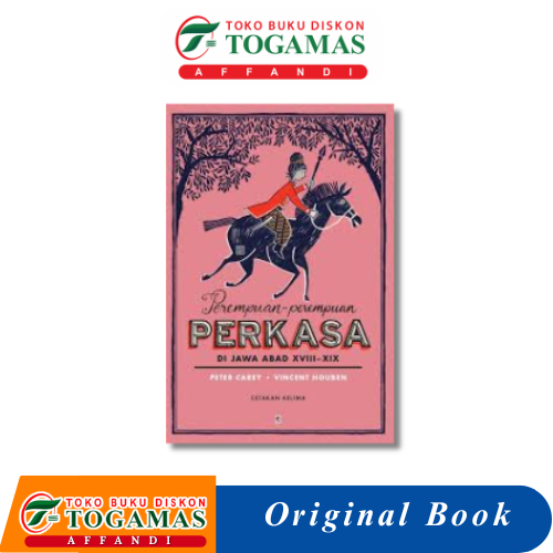 PEREMPUAN-PEREMPUAN PERKASA DI JAWA ABAD XVIII-XIX ED CETAKAN KETUJUH - PETER CAREY & VINCENT HOUBEN