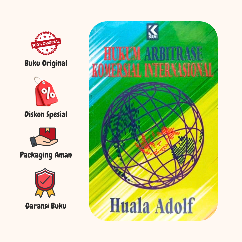 BUKU HUKUM ARBITRASE KOMERSIAL INTERNASIONAL - HUALA ADOLF - KENI MEDIA ORIGINAL